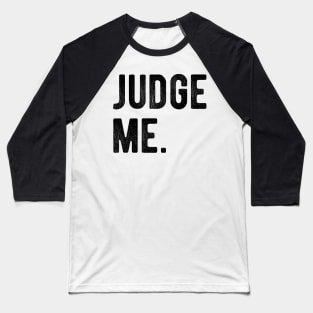 Judge me Baseball T-Shirt